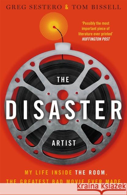 The Disaster Artist: My Life Inside The Room, the Greatest Bad Movie Ever Made