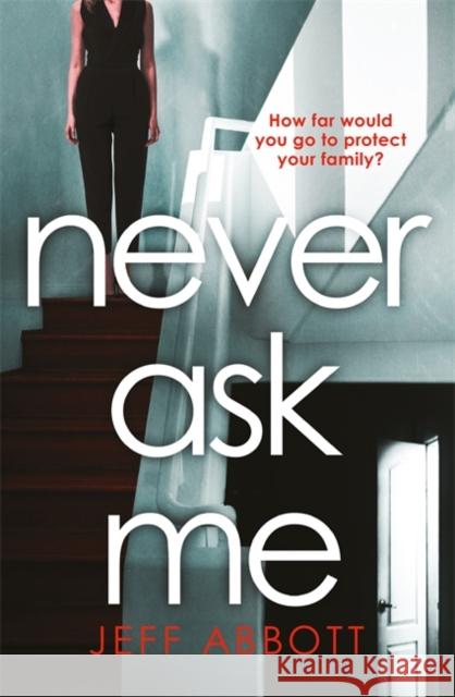 Never Ask Me: The heart-stopping thriller with a twist you won't see coming