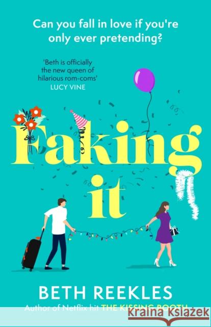 Faking It: dive into the ultimate fake dating rom-com from the author of The Kissing Booth