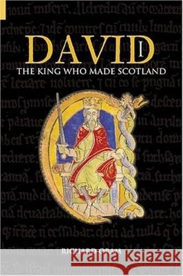 David I: The King Who Made Scotland