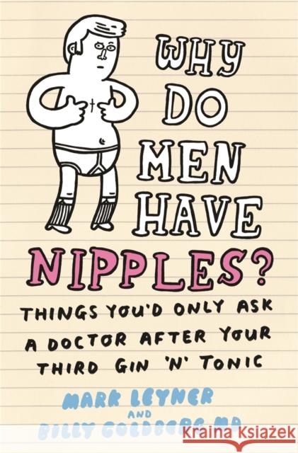 Why Do Men Have Nipples? : Things You'd Only Ask a Doctor After Your Third Gin 'n' Tonic