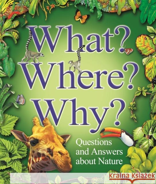 What? Where? Why?: Questions and Answers About Nature?