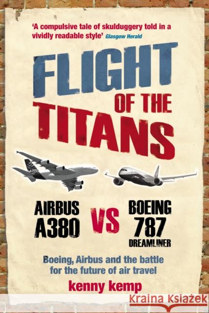 Flight Of The Titans : Boeing, Airbus and the battle for the future of air travel