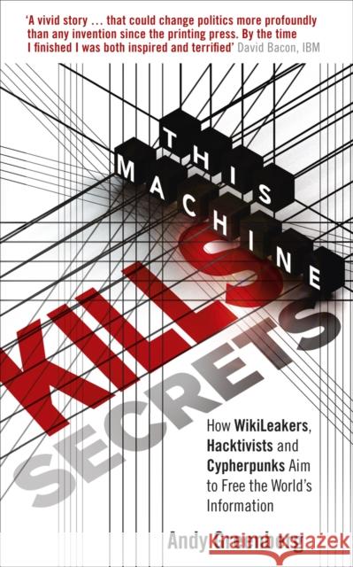 This Machine Kills Secrets : How WikiLeakers, Hacktivists, and Cypherpunks Are Freeing the World's Information