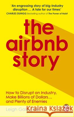 The Airbnb Story: How to Disrupt an Industry, Make Billions of Dollars … and Plenty of Enemies