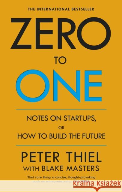 Zero to One: Notes on Start Ups, or How to Build the Future