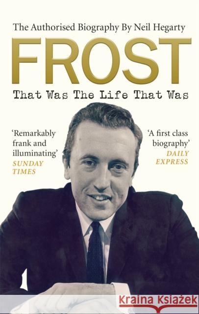 Frost: That Was the Life That Was: The Authorised Biography