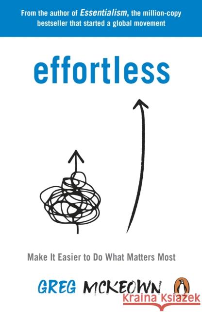 Effortless: Make It Easier to Do What Matters Most: The Instant New York Times Bestseller