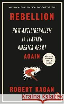 Rebellion: How Antiliberalism Is Tearing America Apart Again