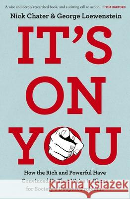 It's On You: How the Rich and Powerful Have Convinced Us that We're to Blame for Society's Deepest Problems