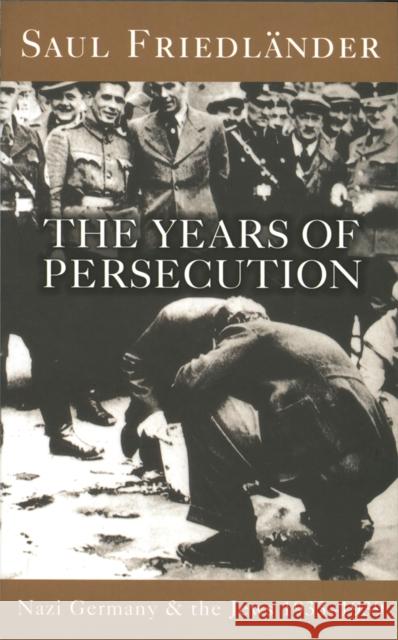 Nazi Germany And The Jews: The Years Of Persecution: 1933-1939