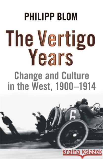 The Vertigo Years: Change And Culture In The West, 1900-1914