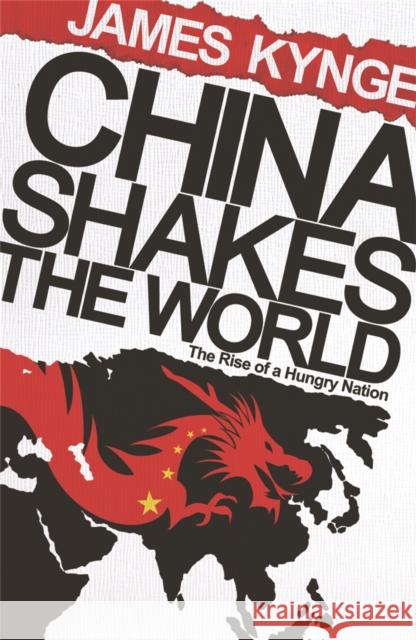 China Shakes The World: The Rise of a Hungry Nation