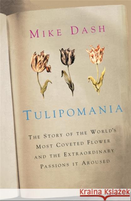 Tulipomania: The Story of the World's Most Coveted Flower and the Extraordinary Passions it Aroused