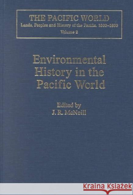 Environmental History in the Pacific World: The Pacific World Lands, Peoples and History of the Pacific, 1500-1900