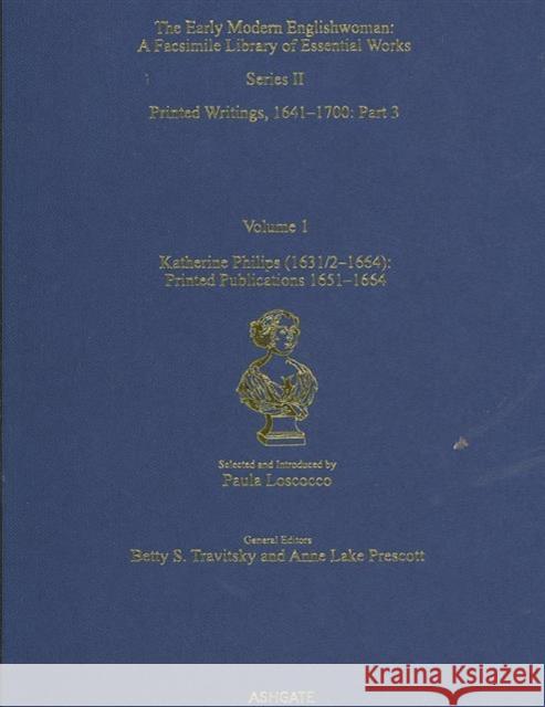 Katherine Philips (1631/2-1664): Printed Publications 1651-1664: Printed Writings 1641-1700: Series II, Part Three, Volume 1