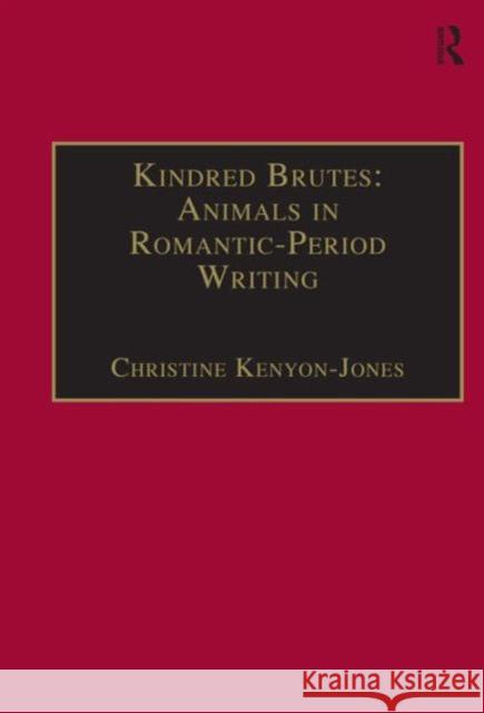 Kindred Brutes: Animals in Romantic-Period Writing: Animals in Romantic-Period Writing