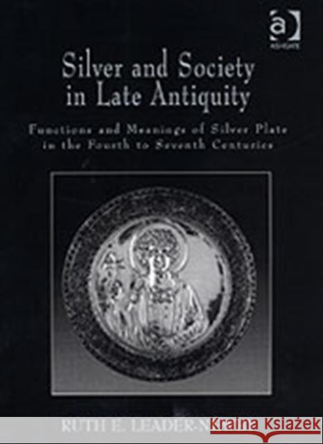 Silver and Society in Late Antiquity: Functions and Meanings of Silver Plate in the Fourth to Seventh Centuries