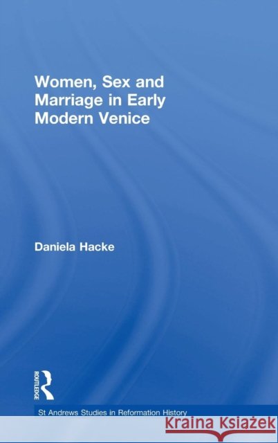Women, Sex and Marriage in Early Modern Venice