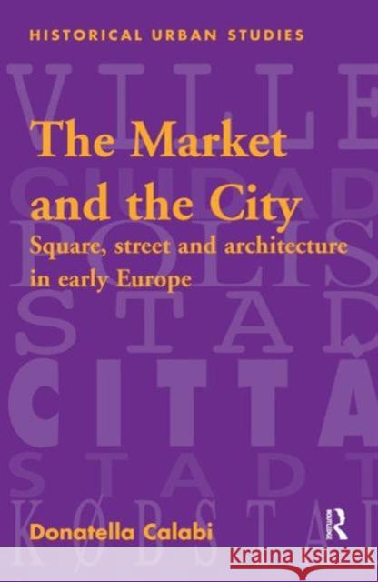 The Market and the City: Square, Street and Architecture in Early Modern Europe