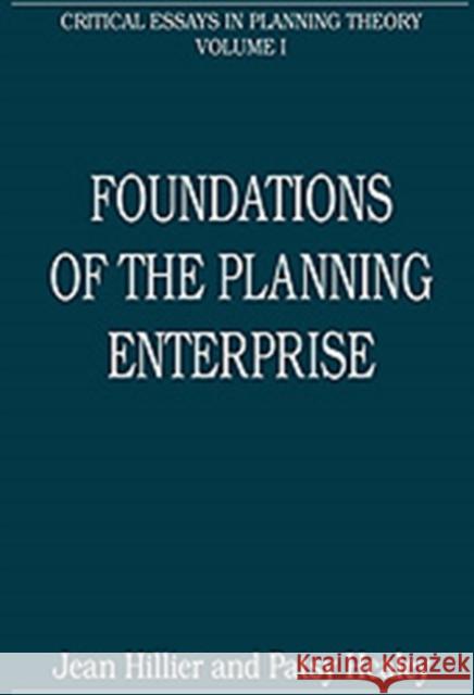 Foundations of the Planning Enterprise: Critical Essays in Planning Theory: Volume 1