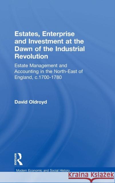 Estates, Enterprise and Investment at the Dawn of the Industrial Revolution: Estate Management and Accounting in the North-East of England, c.1700-178