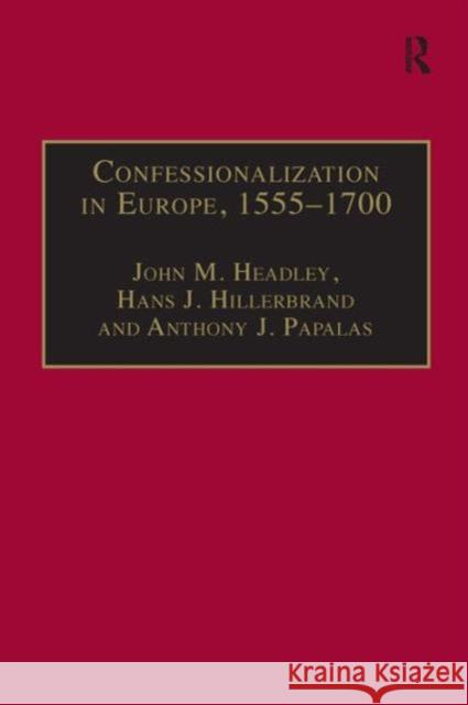 Confessionalization in Europe, 1555-1700: Essays in Honor and Memory of Bodo Nischan