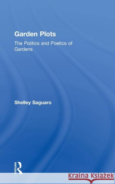 Garden Plots: The Politics and Poetics of Gardens
