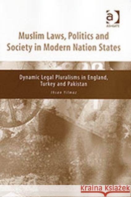 Muslim Laws, Politics and Society in Modern Nation States: Dynamic Legal Pluralisms in England, Turkey and Pakistan