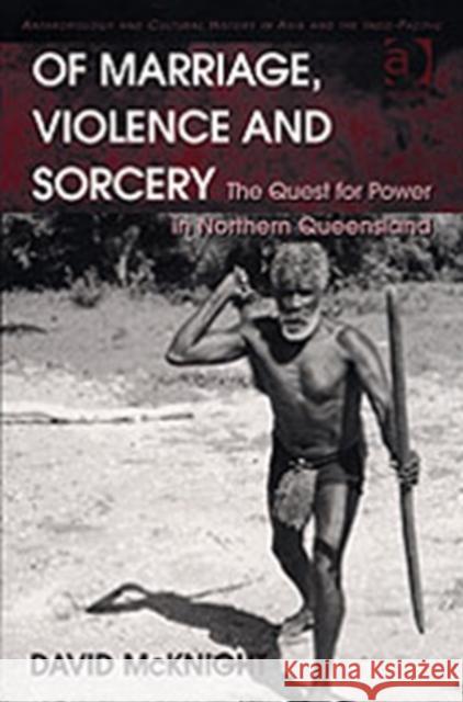 Of Marriage, Violence and Sorcery: The Quest for Power in Northern Queensland