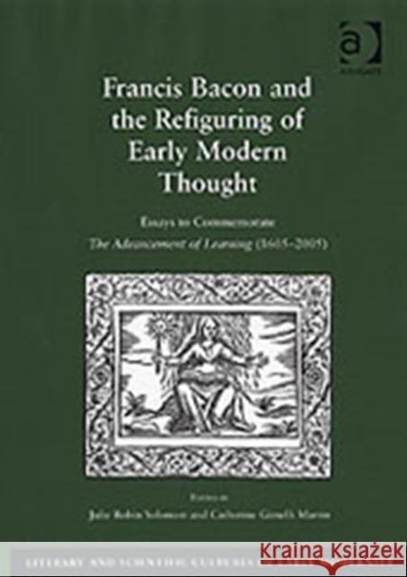 Francis Bacon and the Refiguring of Early Modern Thought: Essays to Commemorate the Advancement of Learning (1605-2005)