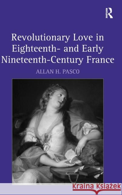 Revolutionary Love in Eighteenth- And Early Nineteenth-Century France