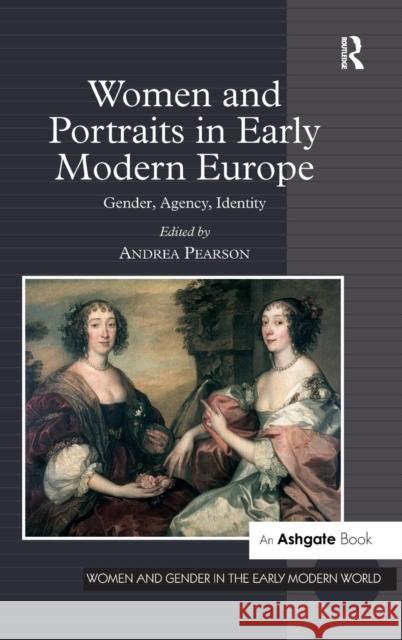 Women and Portraits in Early Modern Europe: Gender, Agency, Identity