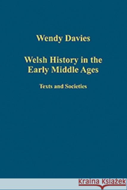 Welsh History in the Early Middle Ages: Texts and Societies