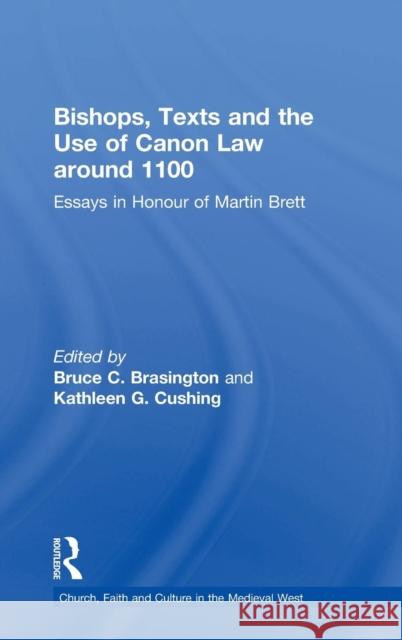 Bishops, Texts and the Use of Canon Law around 1100: Essays in Honour of Martin Brett