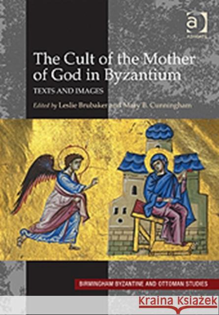 The Cult of the Mother of God in Byzantium : Texts and Images