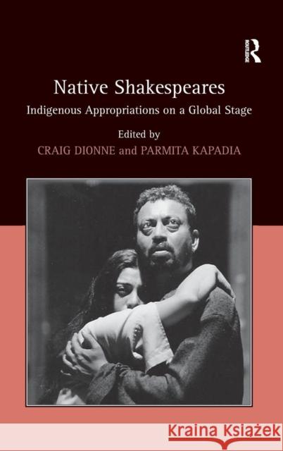 Native Shakespeares: Indigenous Appropriations on a Global Stage