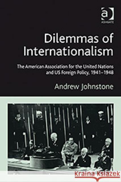 Dilemmas of Internationalism: The American Association for the United Nations and U.S. Foreign Policy, 1941-1948