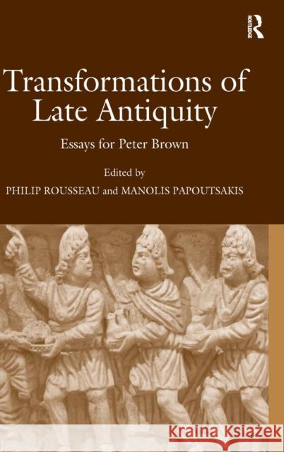 Transformations of Late Antiquity: Essays for Peter Brown