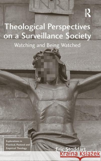 Theological Perspectives on a Surveillance Society: Watching and Being Watched