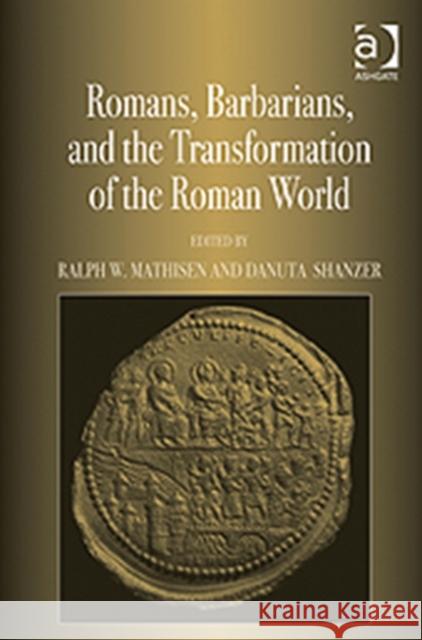 Romans, Barbarians, and the Transformation of the Roman World: Cultural Interaction and the Creation of Identity in Late Antiquity