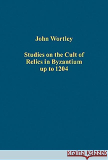 Studies on the Cult of Relics in Byzantium Up to 1204