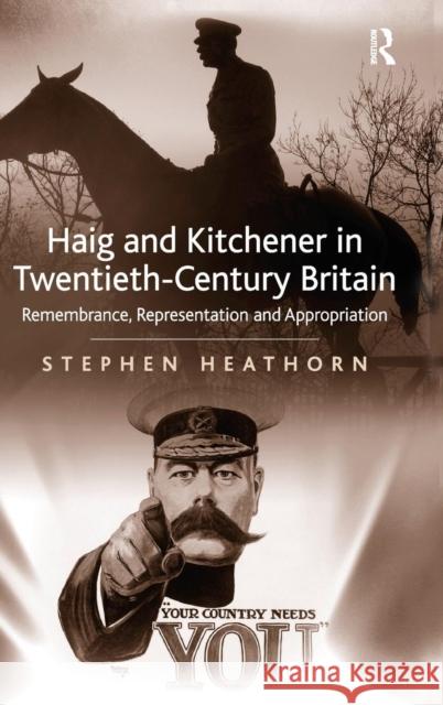 Haig and Kitchener in Twentieth-Century Britain: Remembrance, Representation and Appropriation