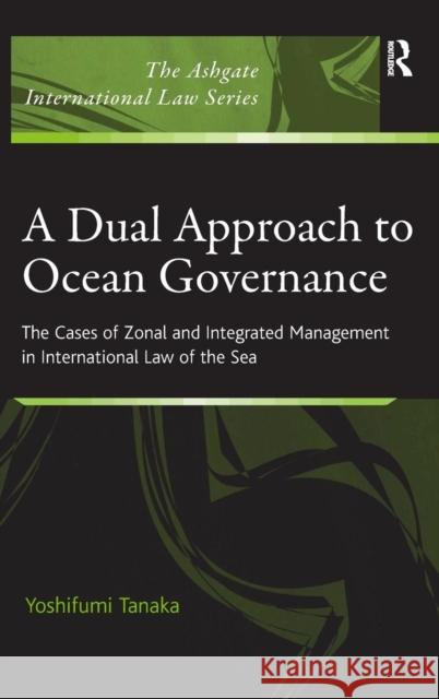 A Dual Approach to Ocean Governance: The Cases of Zonal and Integrated Management in International Law of the Sea