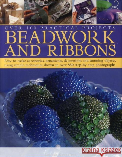 Beadwork and Ribbons: Easy-To-Make Accessories, Ornaments, Decorations, and Stunning Objects Using Simple Techniques Shown in Over 850 Step-