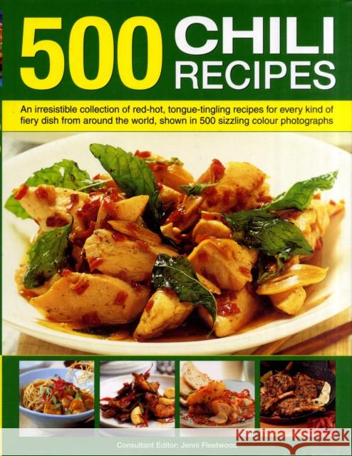500 Chili Recipes: An Irresistible Collection of Red-hot, Tongue-tingling Recipes for Every Kind of Fiery Dish from Around the World, Shown in 500 Sizzling Colour Photographs