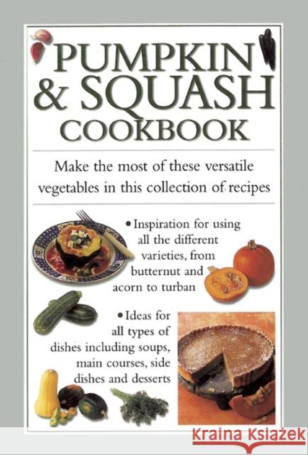 Pumpkin & Squash Cookbook: Make the Most of These Versatile Vegetables in This Collection of Recipes