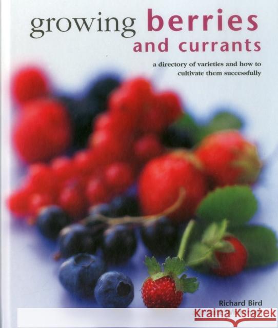 Growing Berries and Currants: A Directory of Varieties and How to Cultivate Them Successfully