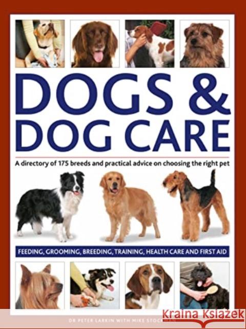 Dogs & Dog Care: A directory of 175 breeds and practical advice on choosing the right pet. Feeding, grooming, breeding, training, health care and first aid