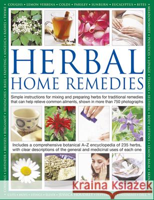 Herbal Home Remedies: Simple Instructions for Mixing and Preparing Herbs for Traditional Remedies That Can Help Relieve Common Ailments, Sho